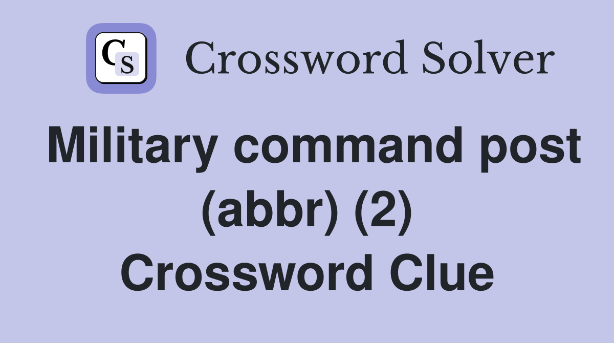 Military command post (abbr) (2) Crossword Clue