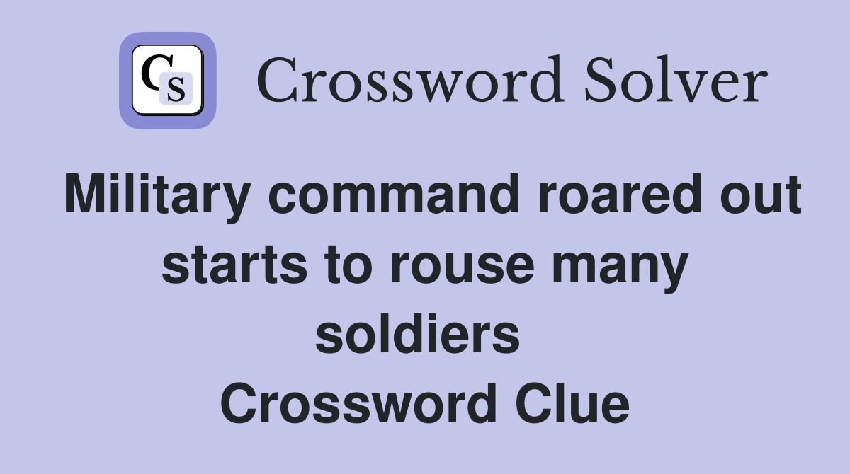 Military command roared out starts to rouse many soldiers  Crossword Clue