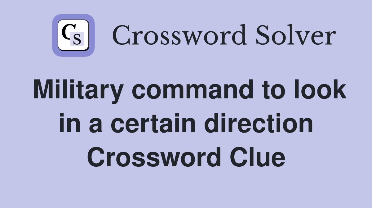 Military command to look in a certain direction Crossword Clue