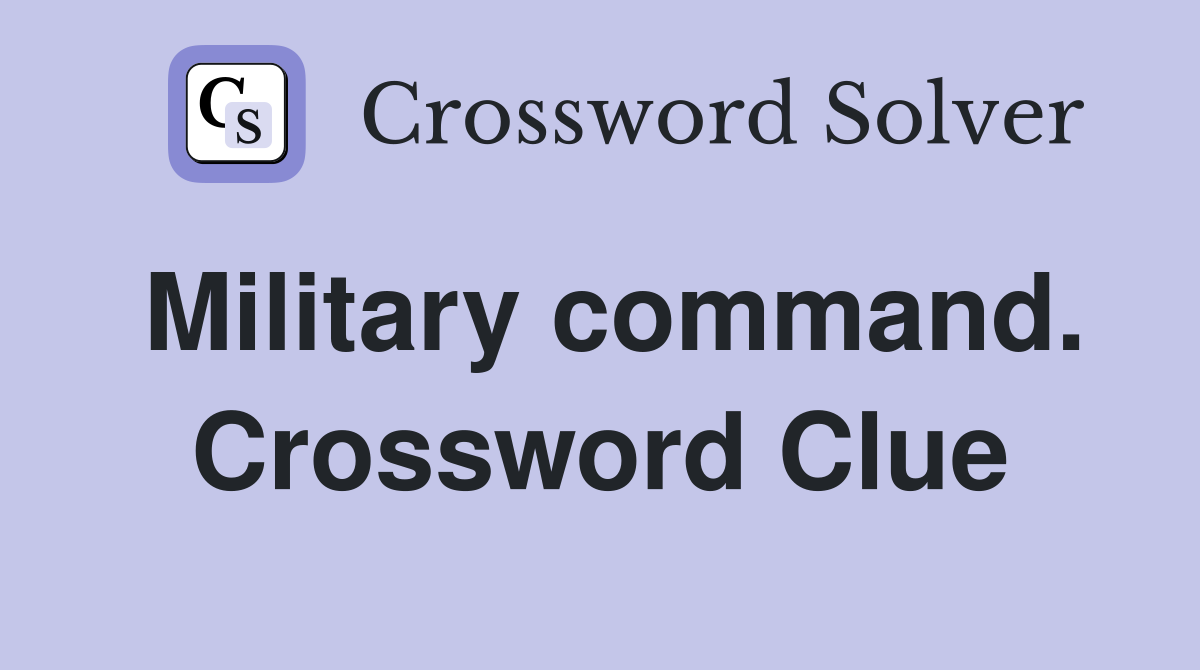 Military command. Crossword Clue