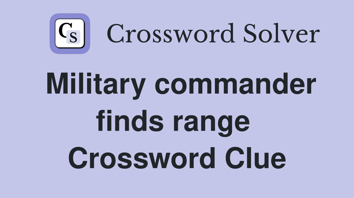 Military commander finds range  Crossword Clue