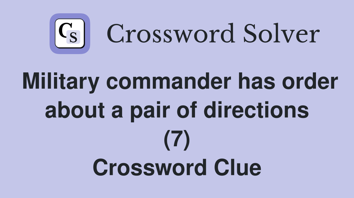 Military commander has order about a pair of directions (7) Crossword Clue