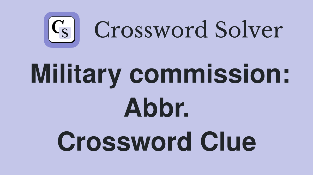 Military commission: Abbr. Crossword Clue