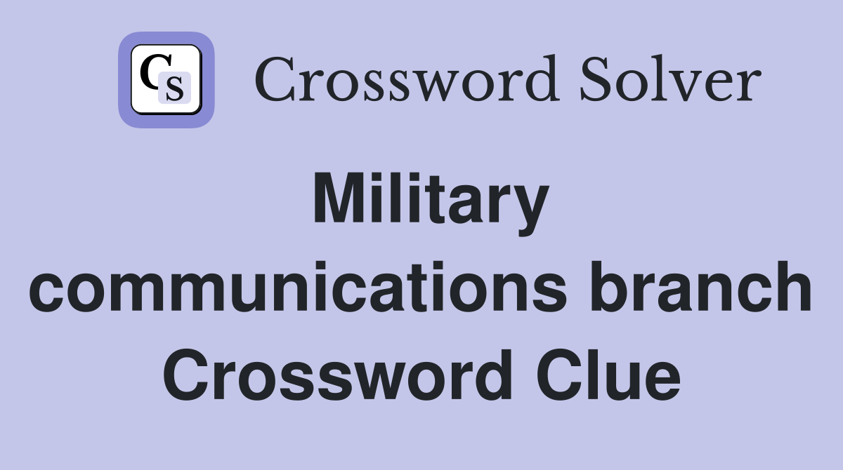 Military communications branch Crossword Clue