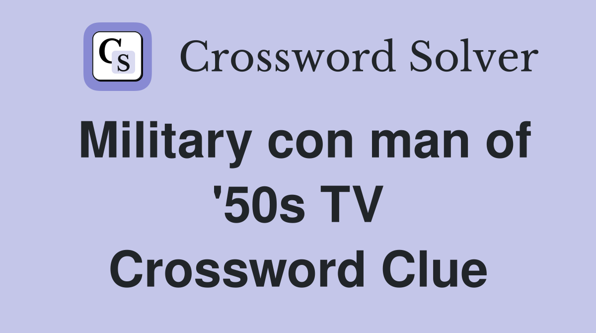 Military con man of '50s TV Crossword Clue