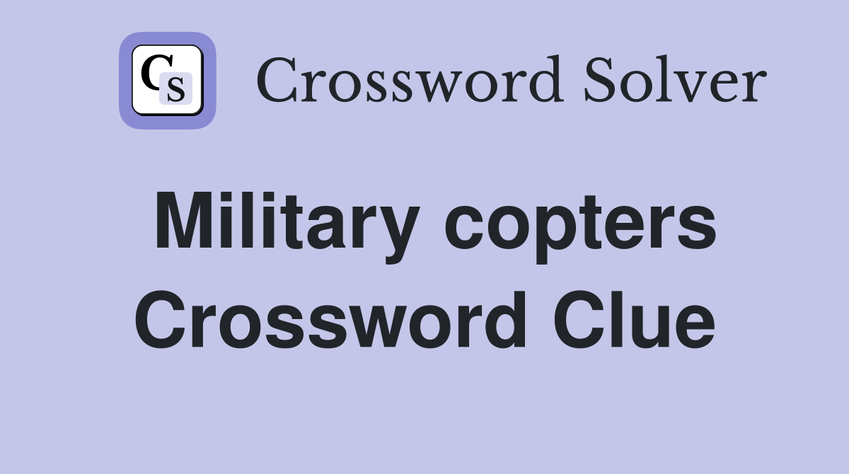 Military copters Crossword Clue