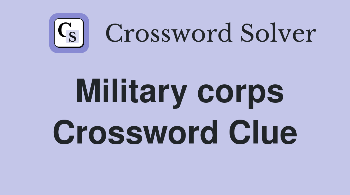 Military corps Crossword Clue