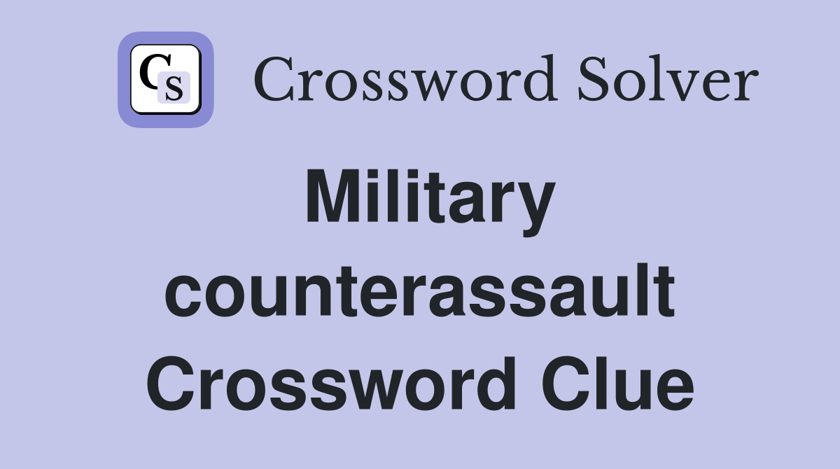 Military counterassault Crossword Clue