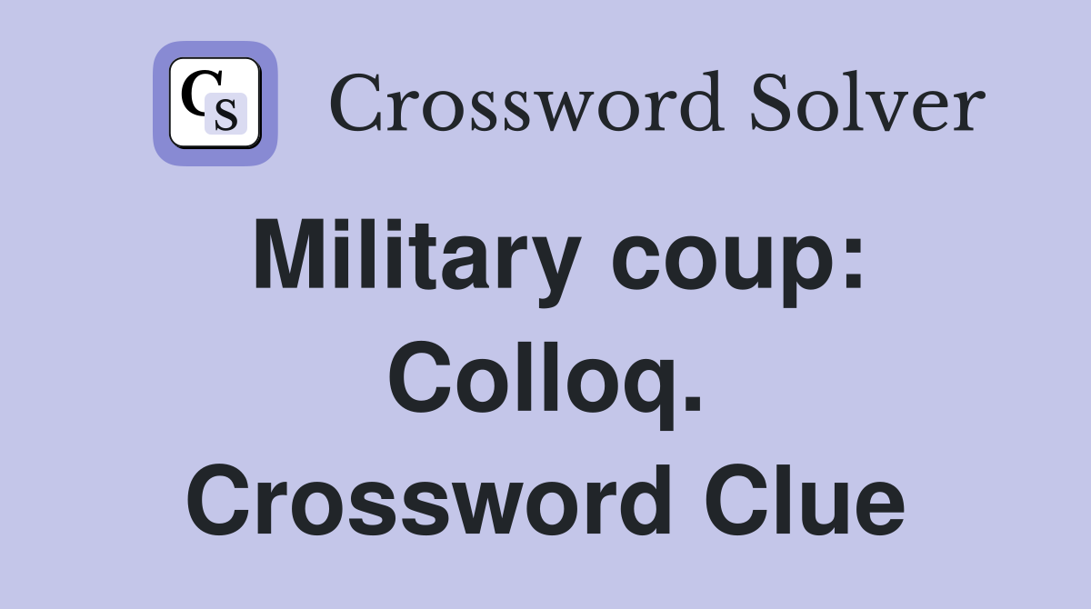 Military coup: Colloq. Crossword Clue