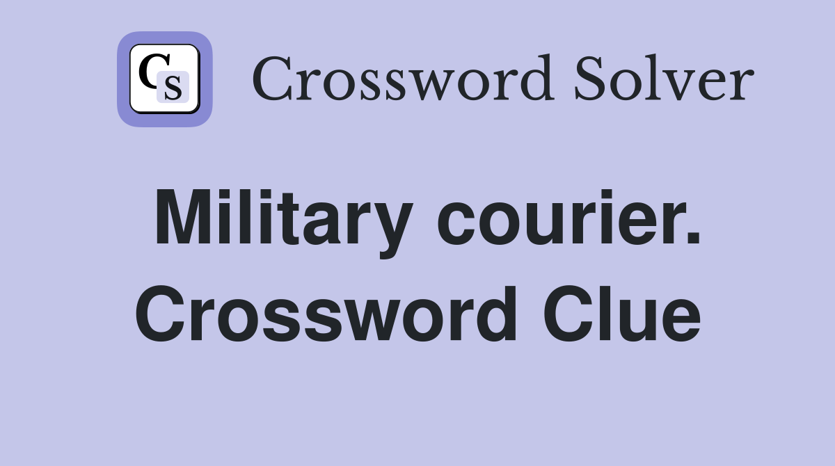 Military courier. Crossword Clue