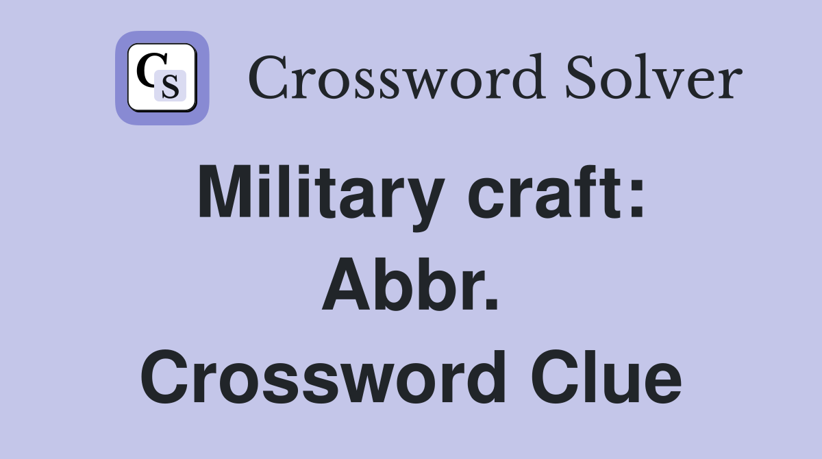 Military craft: Abbr. Crossword Clue