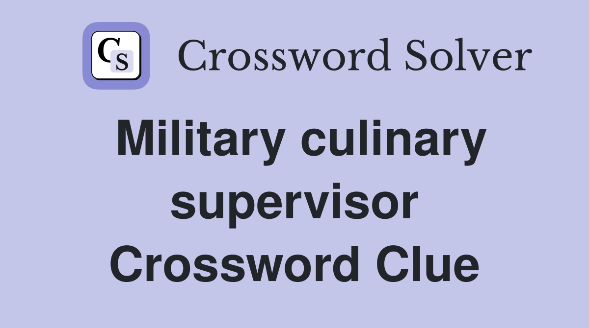 Military culinary supervisor Crossword Clue