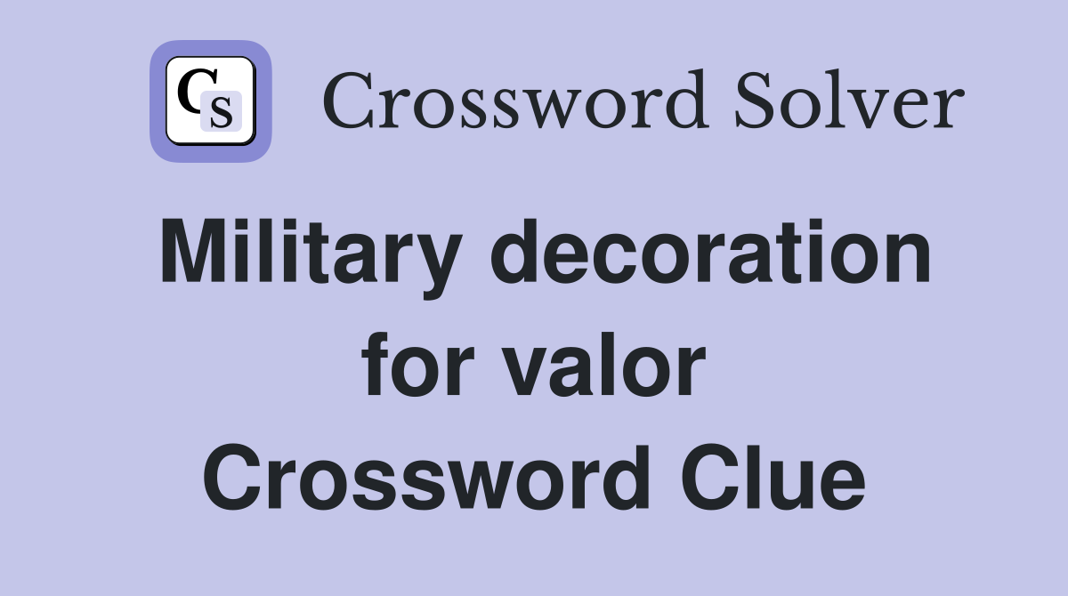 Military decoration for valor Crossword Clue