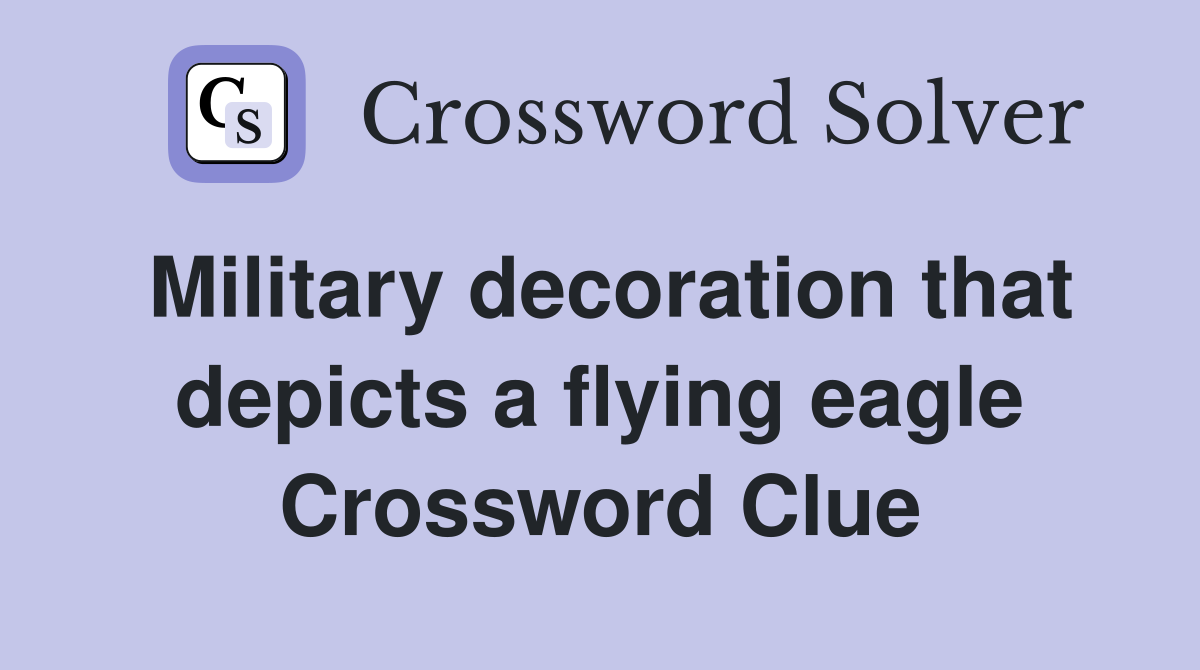 Military decoration that depicts a flying eagle Crossword Clue