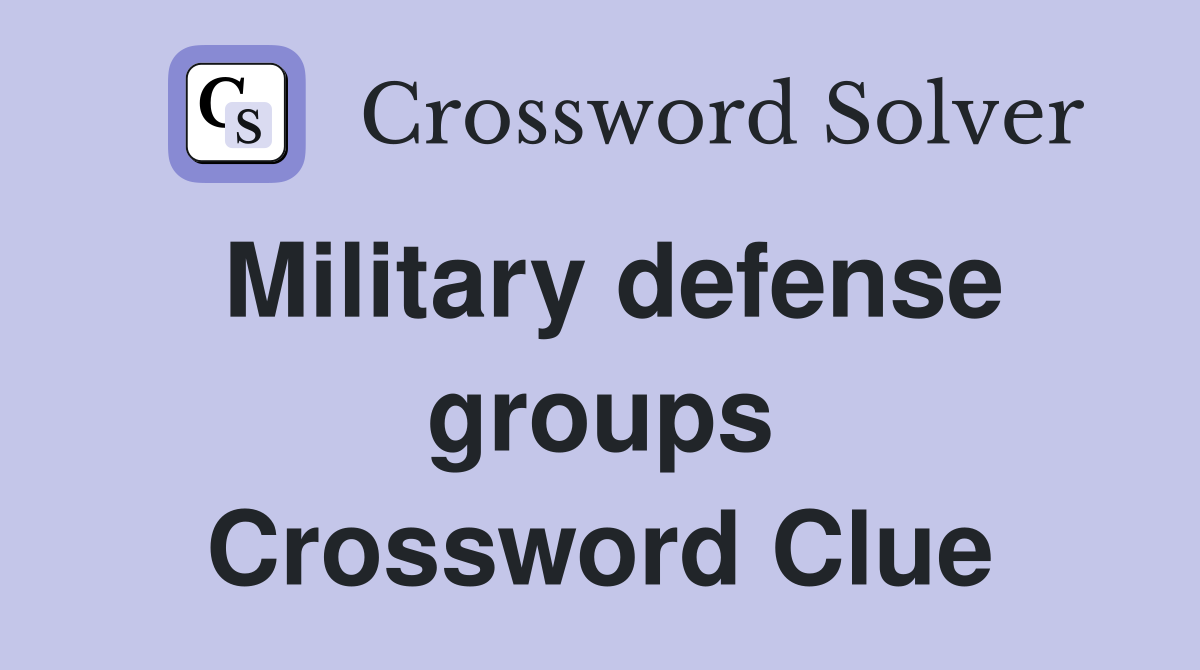 Military defense groups Crossword Clue