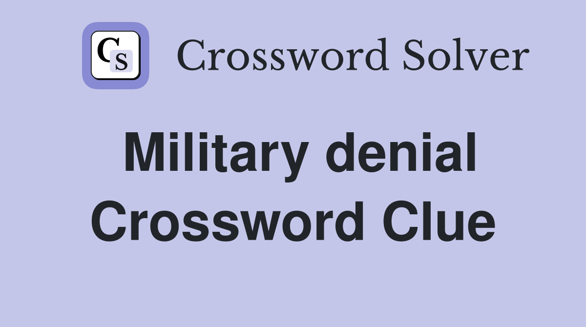 Military denial Crossword Clue
