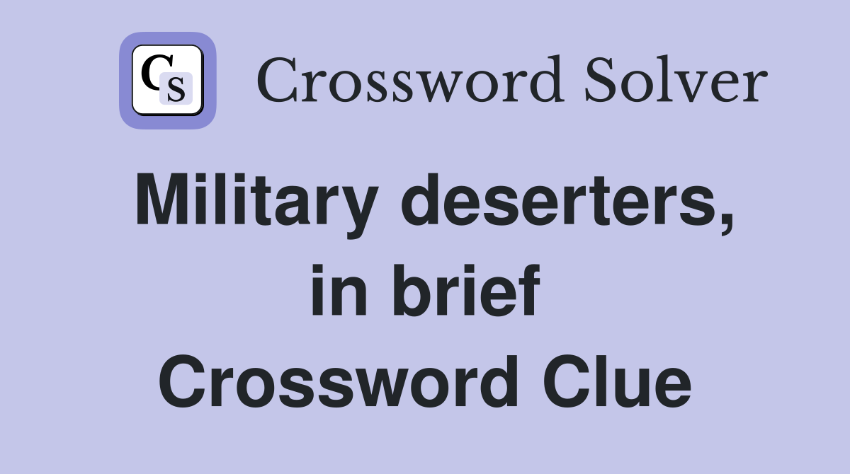 Military deserters, in brief Crossword Clue