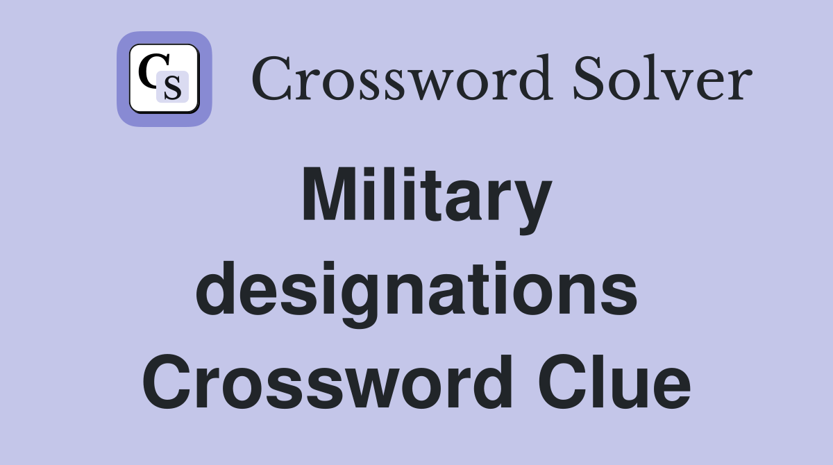Military designations Crossword Clue