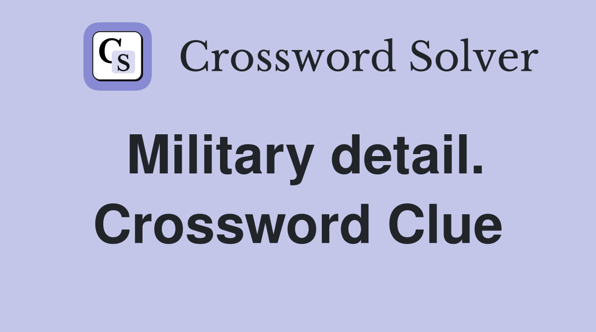 Military detail. Crossword Clue