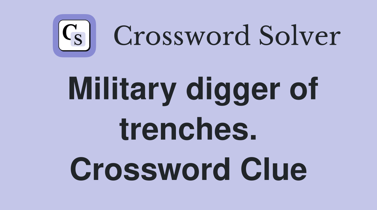 Military digger of trenches. Crossword Clue