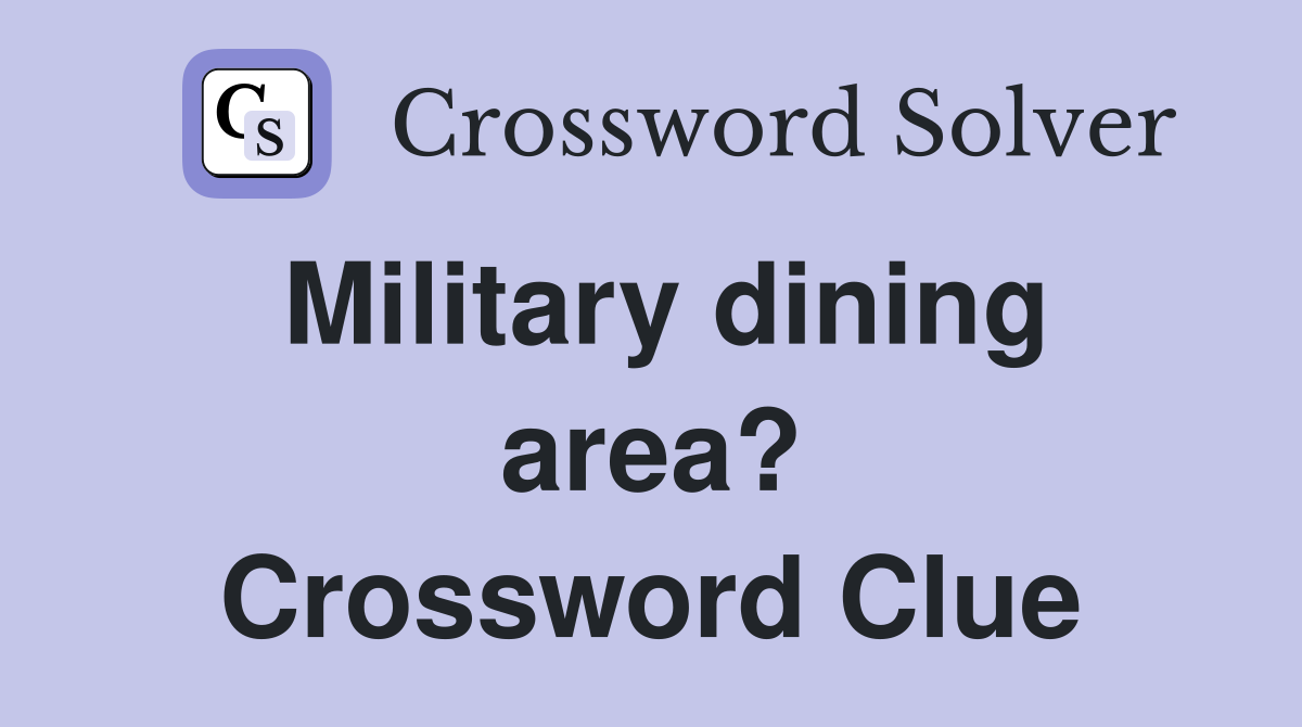 Military dining area? Crossword Clue