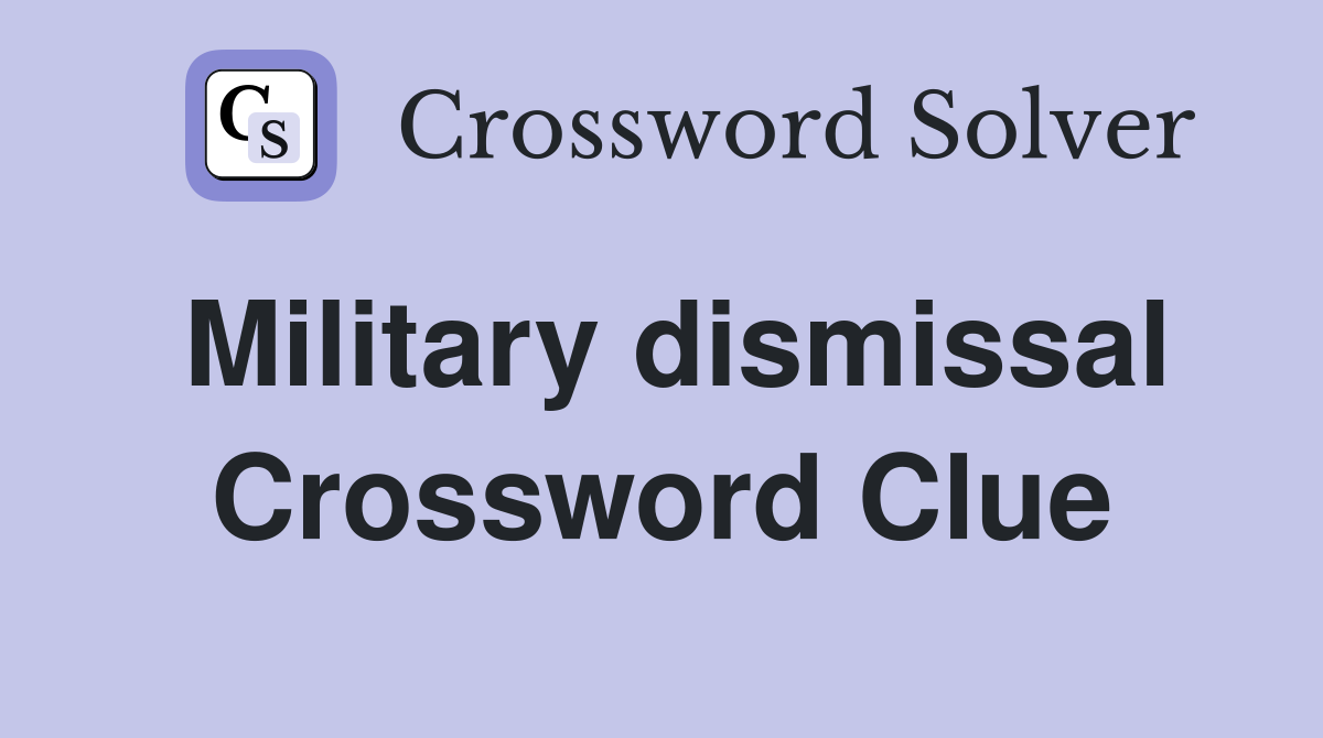 Military dismissal Crossword Clue