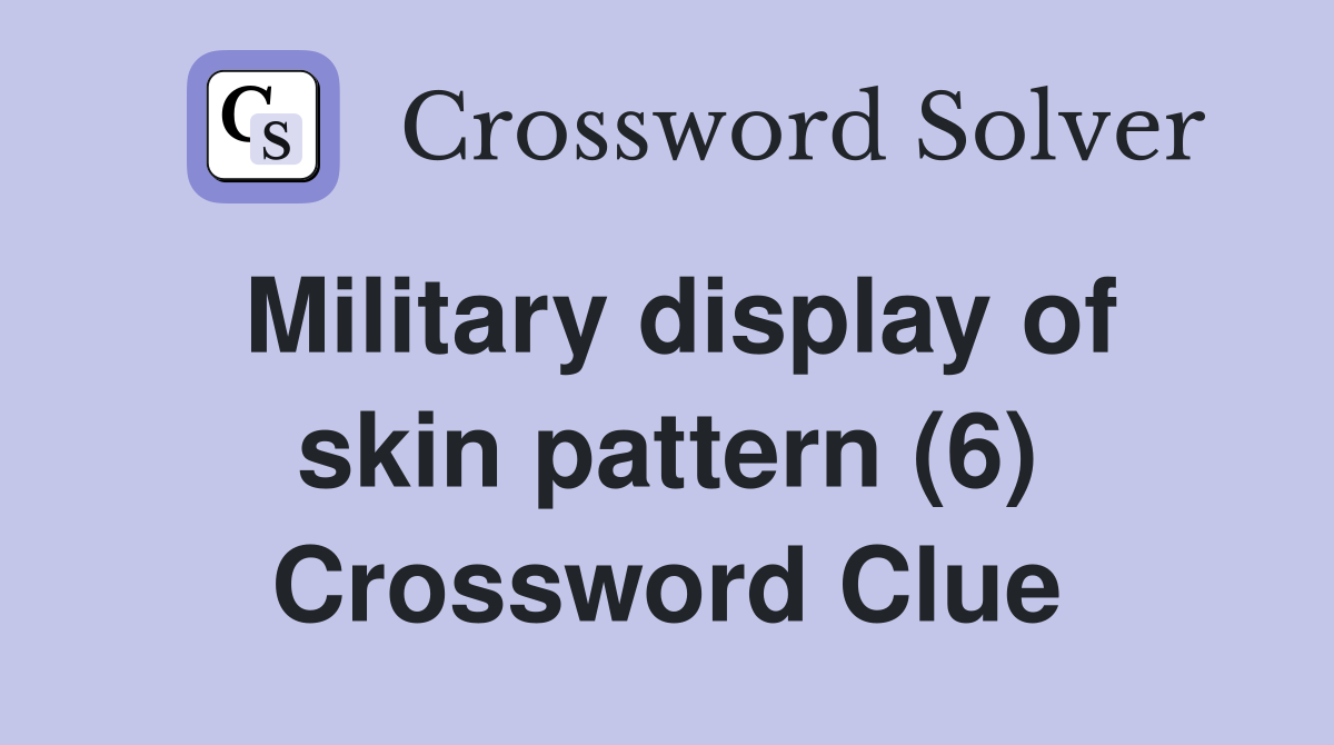 Military display of skin pattern (6) Crossword Clue