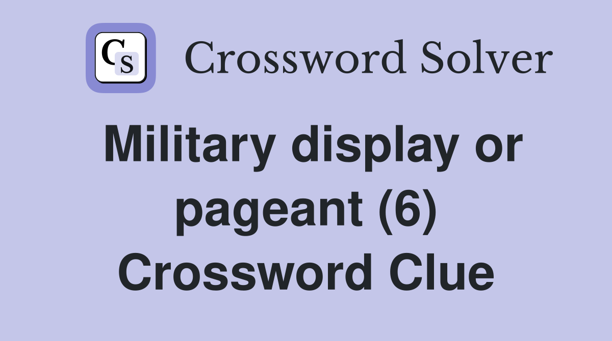 Military display or pageant (6) Crossword Clue
