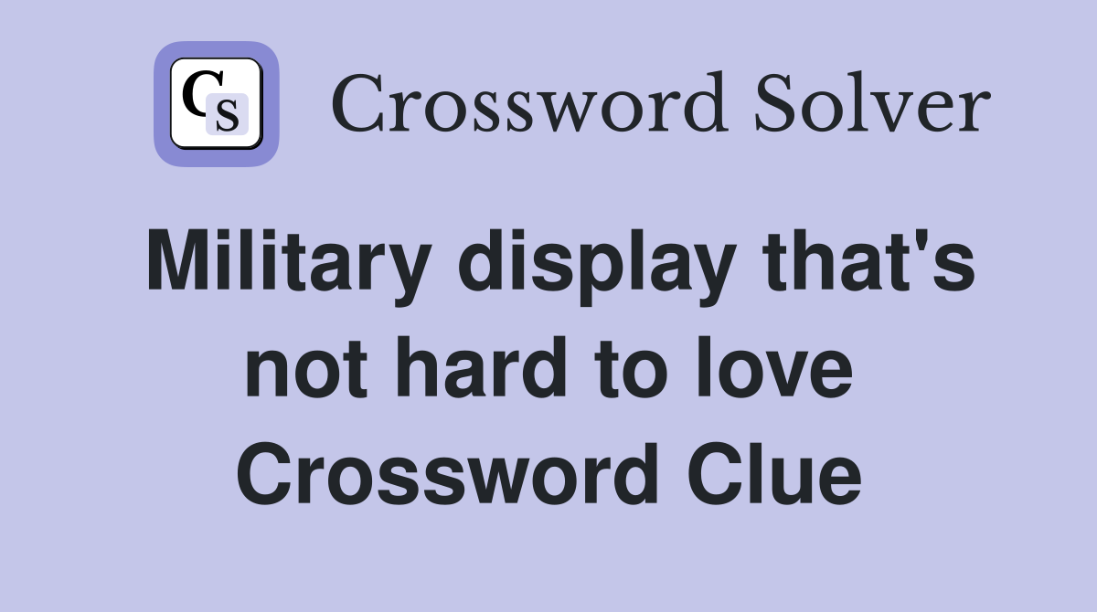 Military display that's not hard to love Crossword Clue