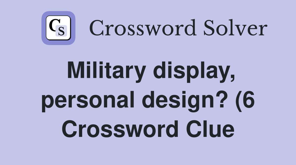 Military display personal design? (6) Crossword Clue Answers Military display personal design? (6) Crossword Clue Answers