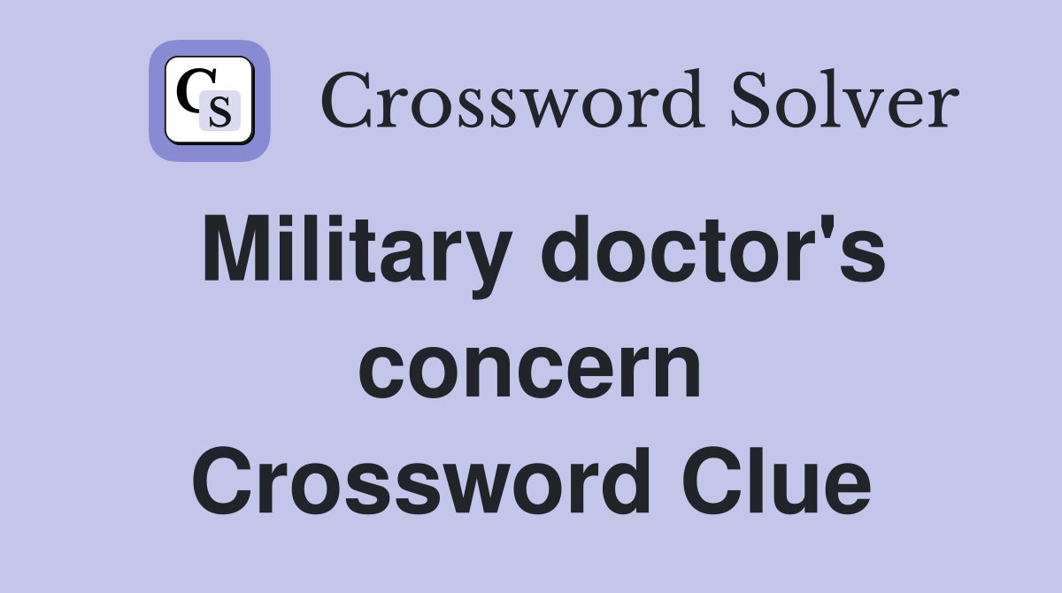 Military doctor's concern Crossword Clue