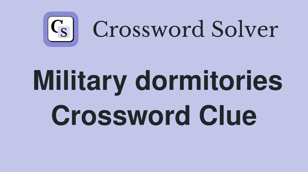 Military dormitories Crossword Clue