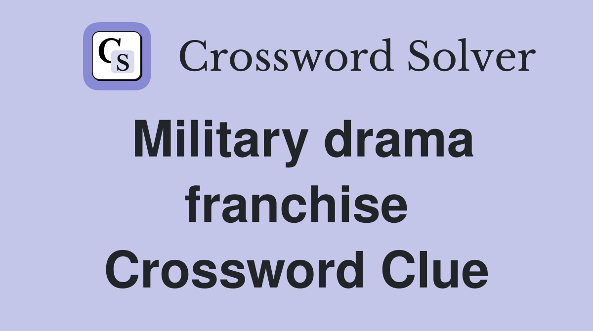 Military drama franchise Crossword Clue