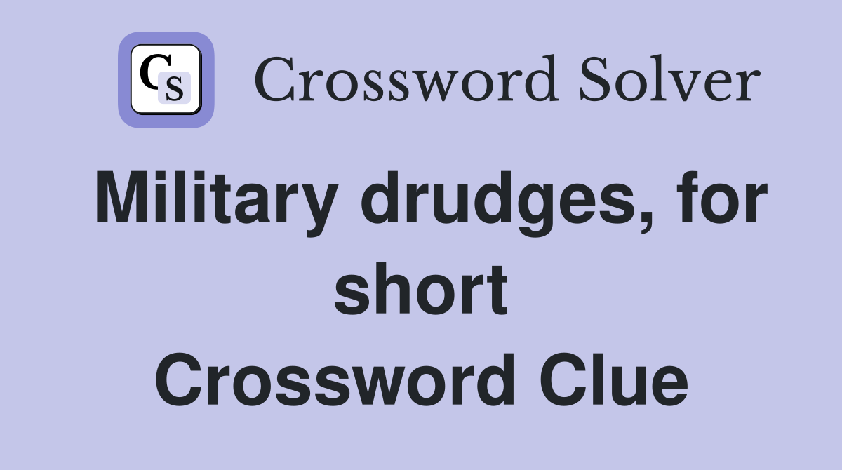 Military drudges, for short Crossword Clue
