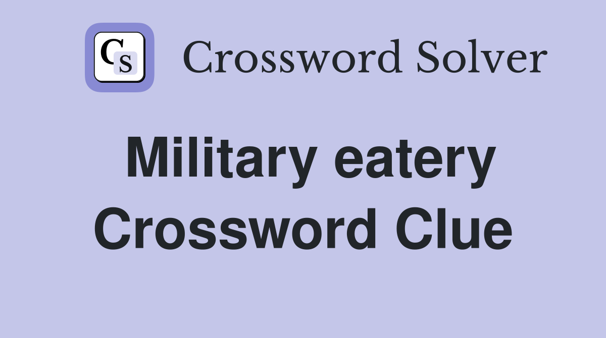 Military eatery Crossword Clue