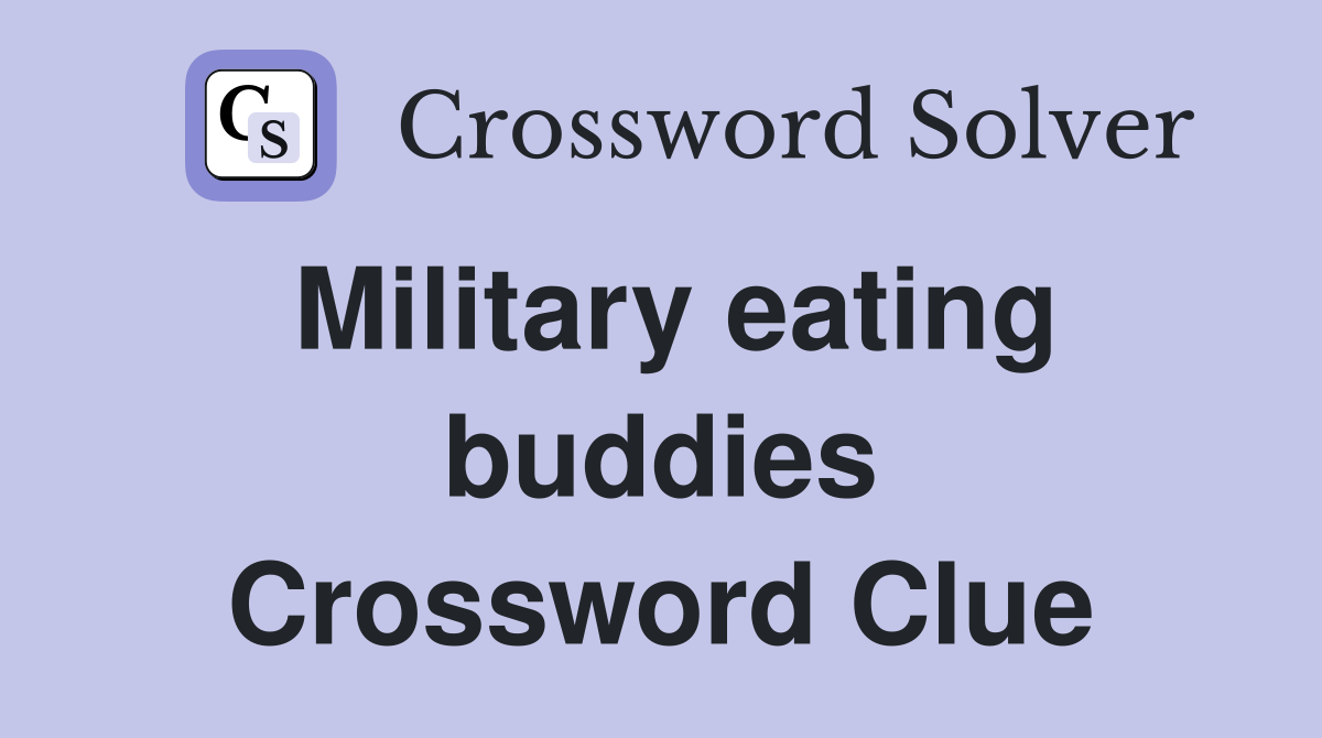 Military eating buddies Crossword Clue