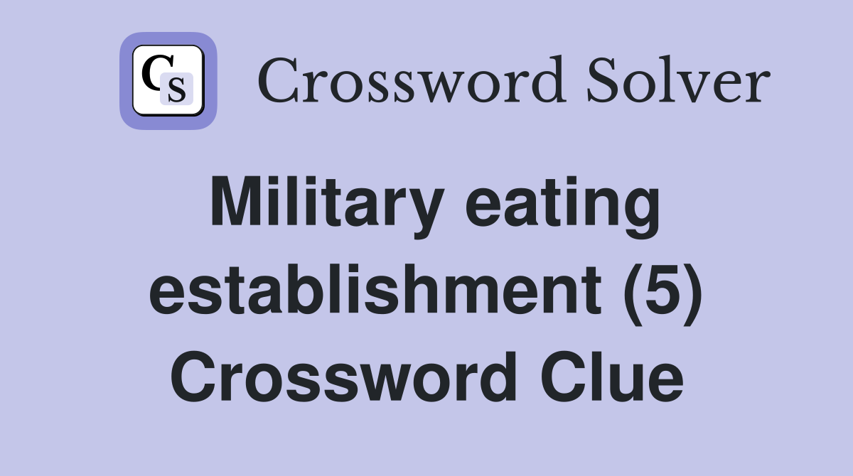 Military eating establishment (5) Crossword Clue