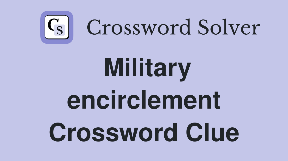 Military encirclement Crossword Clue