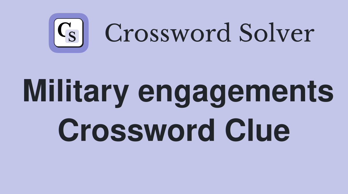 Military engagements Crossword Clue