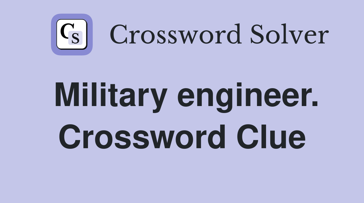 Military engineer. Crossword Clue
