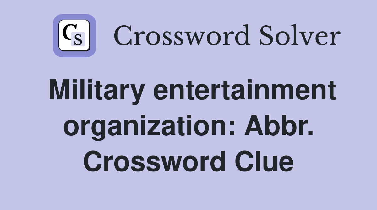 Military entertainment organization: Abbr. Crossword Clue
