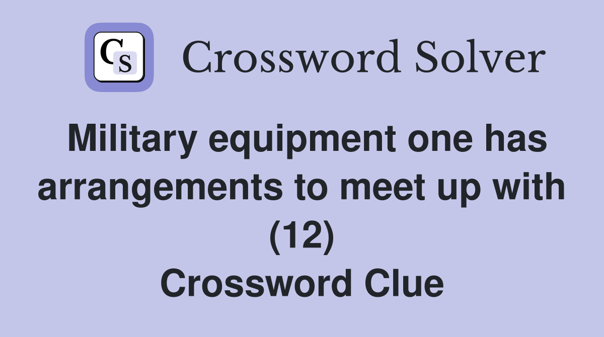 Military equipment one has arrangements to meet up with (12) Crossword Clue