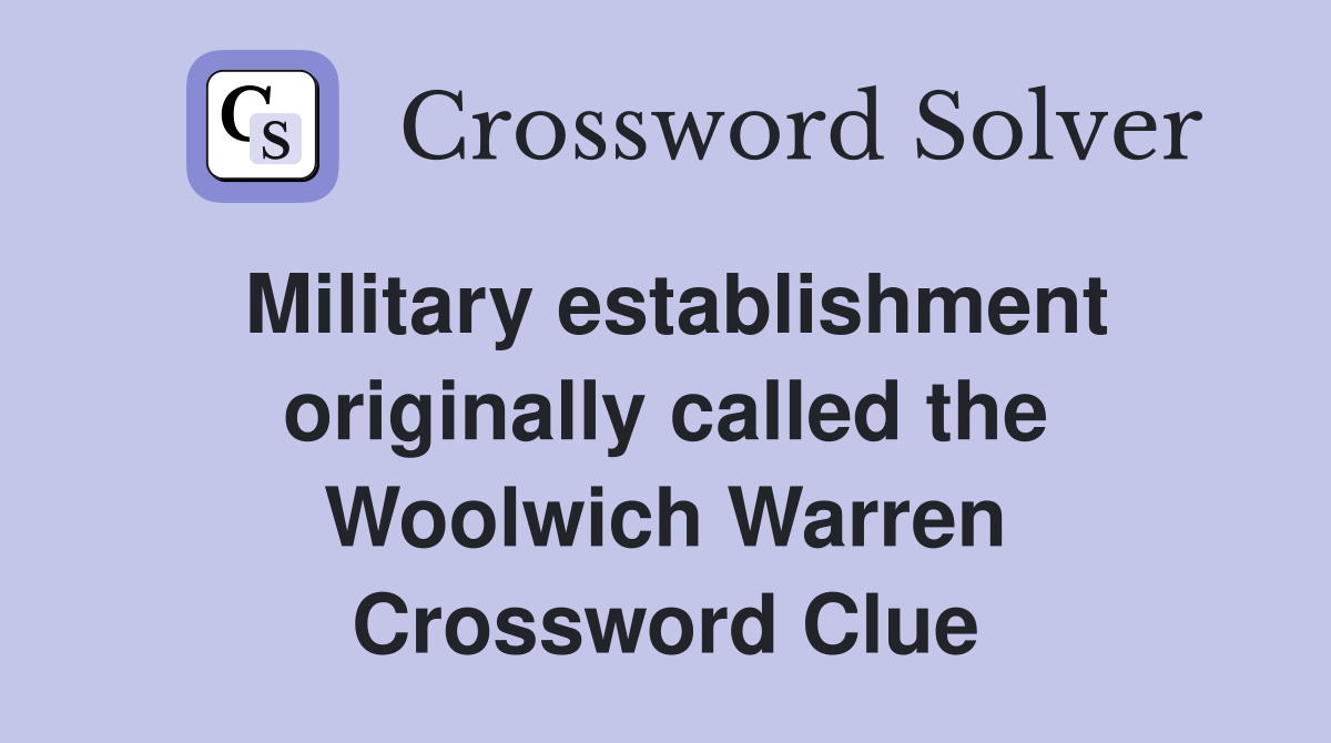 Military establishment originally called the Woolwich Warren Crossword Clue