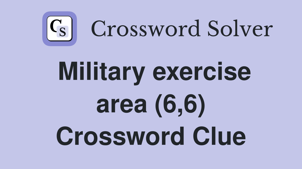 Military exercise area (6,6) Crossword Clue