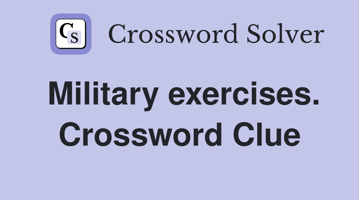 Military exercises. Crossword Clue