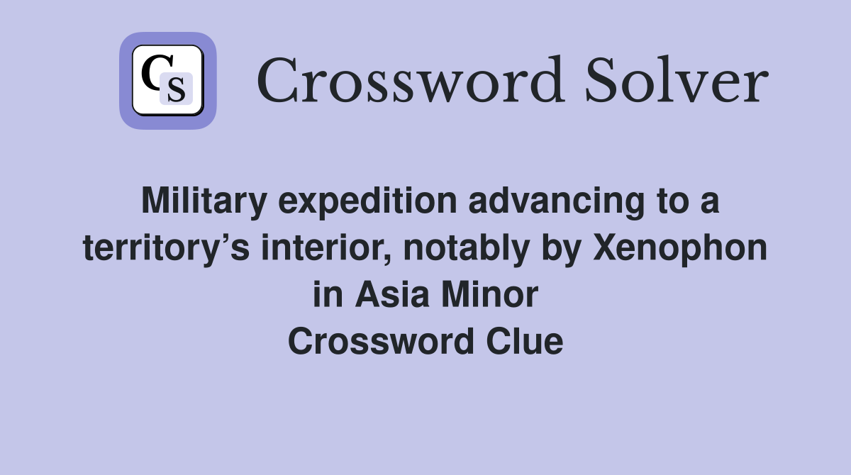 Military expedition advancing to a territory’s interior, notably by Xenophon in Asia Minor Crossword Clue