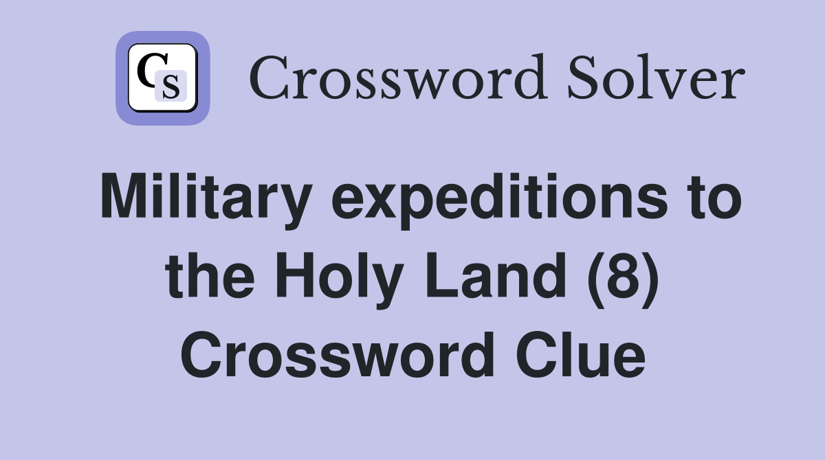 Military expeditions to the Holy Land (8) Crossword Clue