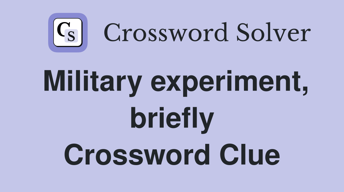 Military experiment, briefly Crossword Clue