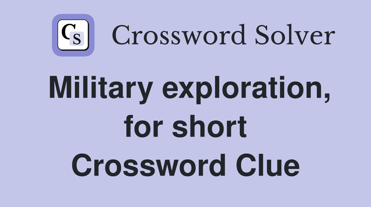 Military exploration, for short Crossword Clue