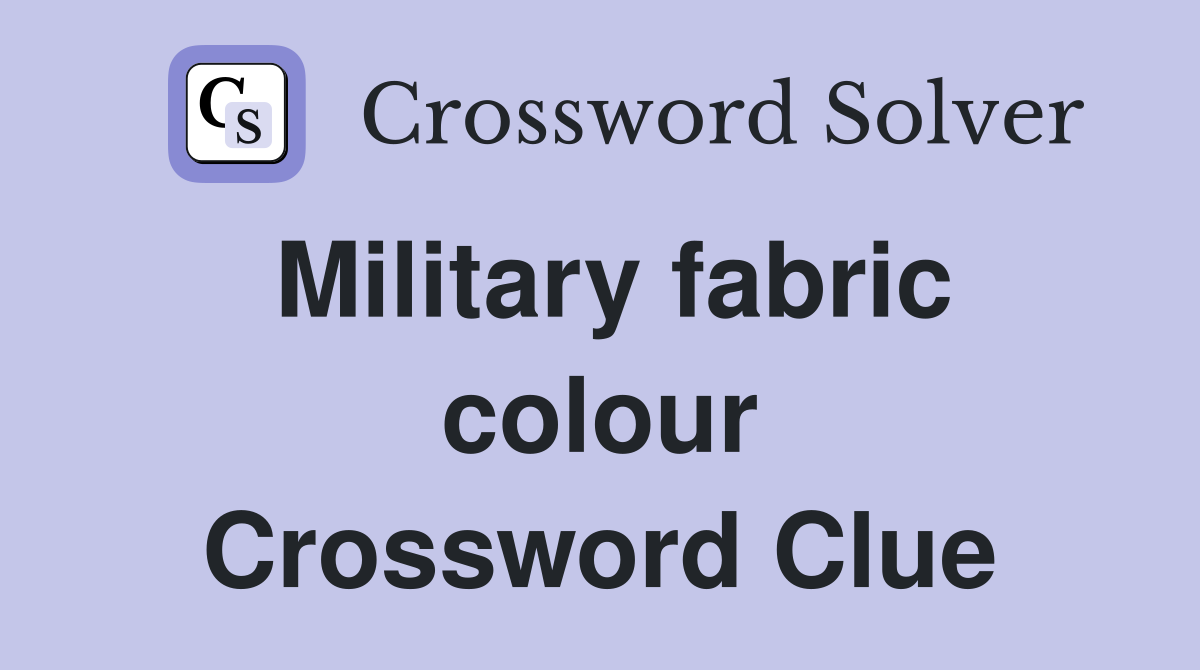 Military fabric colour Crossword Clue